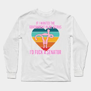 If I Wanted The Government In My Uterus Shirt Long Sleeve T-Shirt
